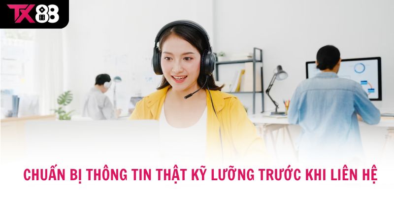 Chuẩn bị thông tin thật kỹ lưỡng trước khi liên hệ TX88