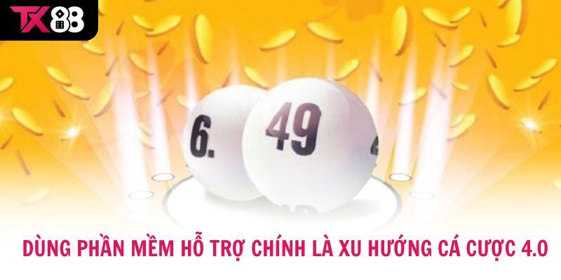 Dùng phần mềm hỗ trợ chính là xu hướng cá cược 4.0