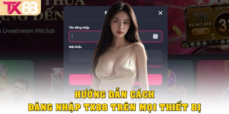 Hướng dẫn cách đăng nhập TX88 trên mọi thiết bị