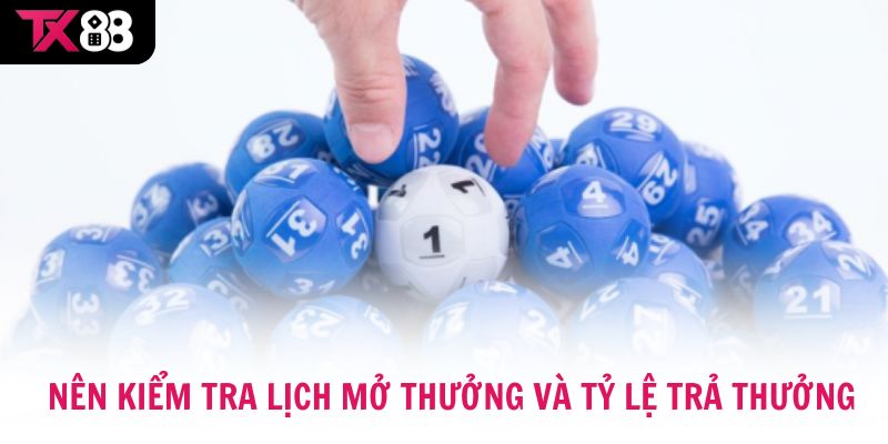 Nên kiểm tra lịch mở thưởng và tỷ lệ trả thưởng