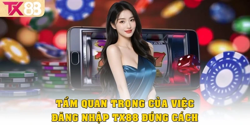 Tầm quan trọng của việc đăng nhập TX88 đúng cách