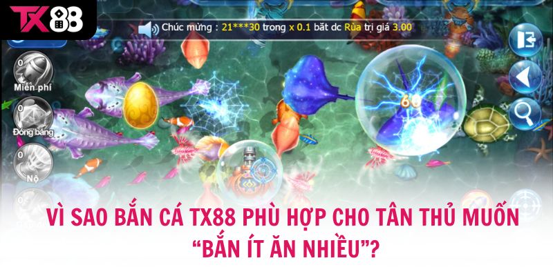 Vì sao bắn cá TX88 phù hợp cho tân thủ muốn “bắn ít ăn nhiều”?
